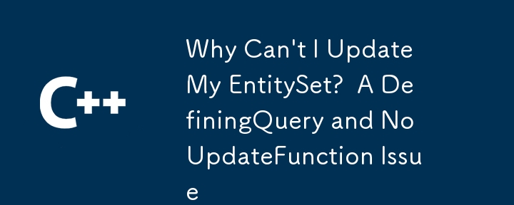 Pourquoi ne puis-je pas mettre à jour mon EntitySet ?  Un problème DefiningQuery et aucun problème UpdateFunction