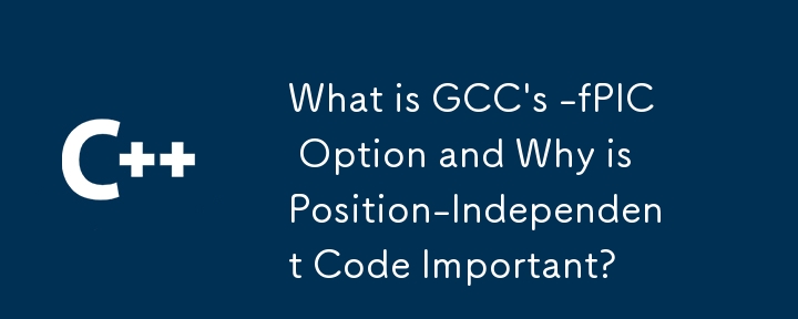 Qu'est-ce que l'option -fPIC de GCC et pourquoi le code indépendant de la position est-il important ?