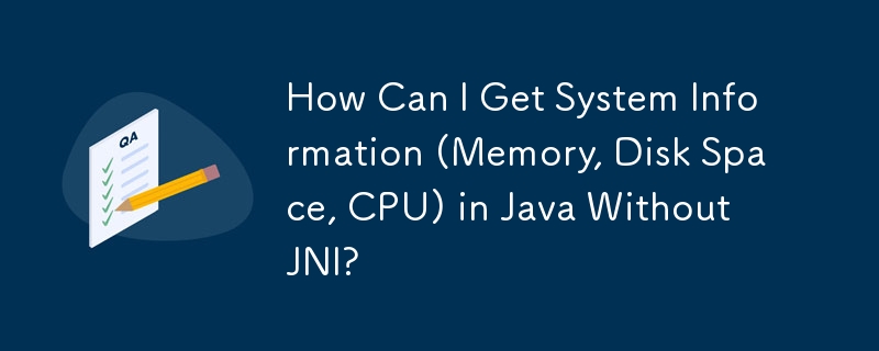 JNI 없이 Java에서 시스템 정보(메모리, 디스크 공간, CPU)를 어떻게 얻을 수 있습니까?