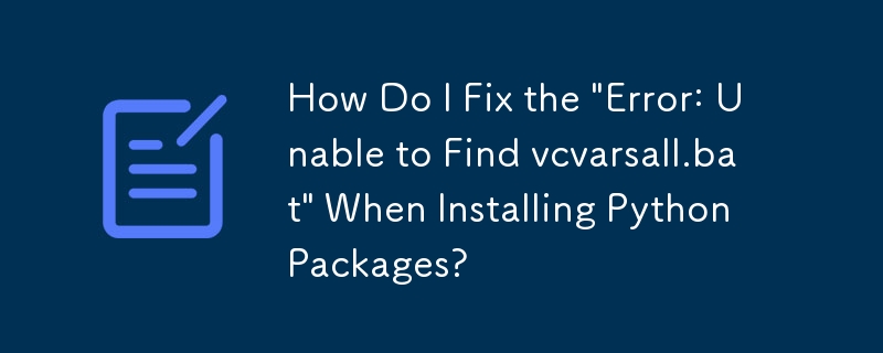 Comment corriger l'erreur « Erreur : impossible de trouver vcvarsall.bat » lors de l'installation des packages Python ?