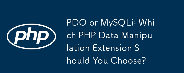 PDO ou MySQLi : quelle extension de manipulation de données PHP devriez-vous choisir ?