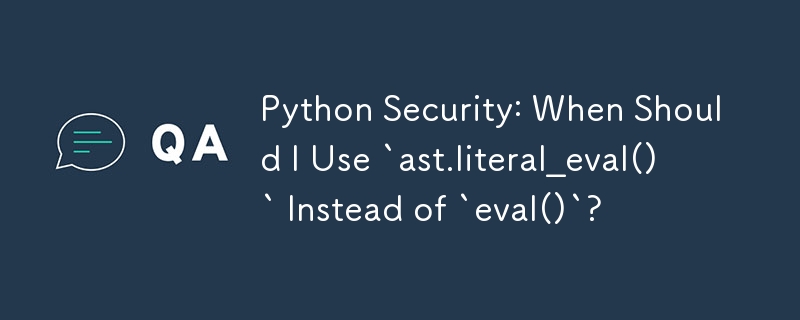 Python Security: When Should I Use `ast.literal_eval()` Instead of `eval()`?