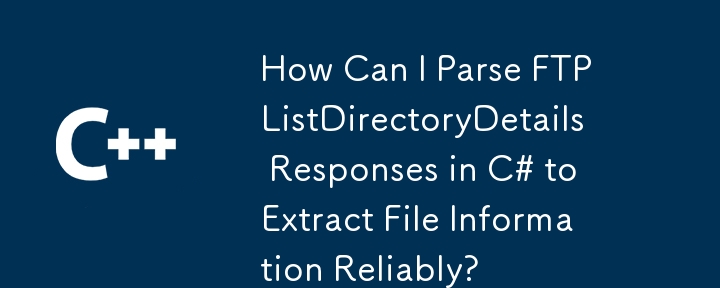 How Can I Parse FTP ListDirectoryDetails Responses in C# to Extract File Information Reliably?