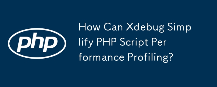 How Can Xdebug Simplify PHP Script Performance Profiling?