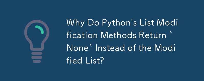 Mengapa Kaedah Pengubahsuaian Senarai Python Mengembalikan `Tiada` Daripada Senarai yang Diubah Suai?