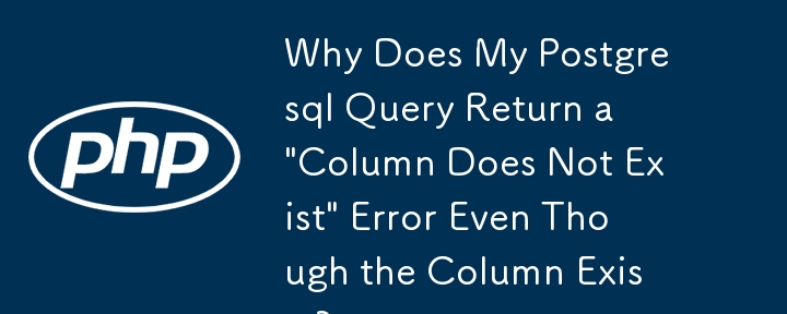 Mengapa Pertanyaan Postgresql Saya Mengembalikan Ralat 'Lajur Tidak Wujud' Walaupun Lajur Wujud?