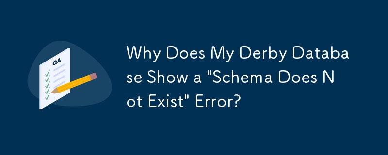 Why Does My Derby Database Show a 'Schema Does Not Exist' Error?