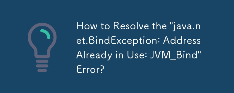 Bagaimana untuk Menyelesaikan Ralat 'java.net.BindException: Alamat Sudah Digunakan: JVM_Bind'?