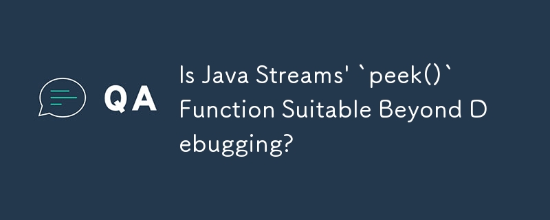 Adakah Fungsi `peek()` Java Streams Sesuai Melangkaui Penyahpepijatan?