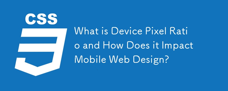 Was ist das Gerätepixelverhältnis und wie wirkt es sich auf das mobile Webdesign aus?