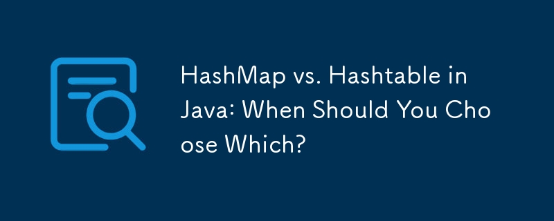 HashMap lwn. Hashtable dalam Java: Bilakah Anda Harus Pilih Yang Mana?