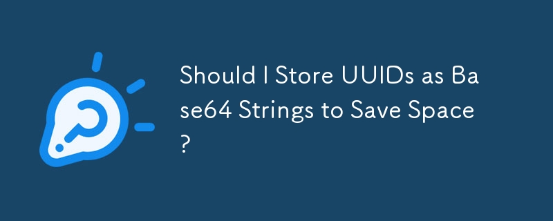 Should I Store UUIDs as Base64 Strings to Save Space?