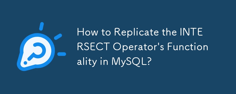 How to Replicate the INTERSECT Operator's Functionality in MySQL?