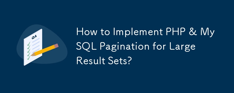 How to Implement PHP & MySQL Pagination for Large Result Sets?