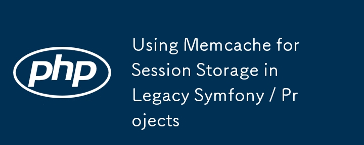 Verwenden von Memcache für die Sitzungsspeicherung in älteren Symfony-/Projekten