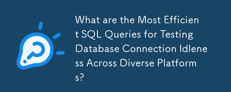Quelles sont les requêtes SQL les plus efficaces pour tester l'inactivité des connexions aux bases de données sur diverses plates-formes ?