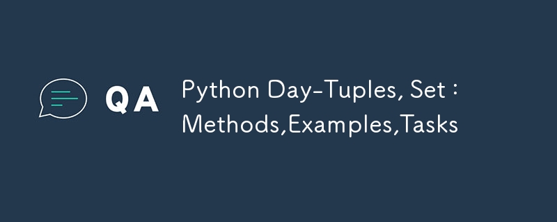 Python Day-Tuples, Set : Methods,Examples,Tasks