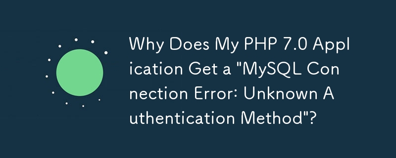 Mengapa Aplikasi PHP 7.0 Saya Mendapat 'Ralat Sambungan MySQL: Kaedah Pengesahan Tidak Diketahui'?