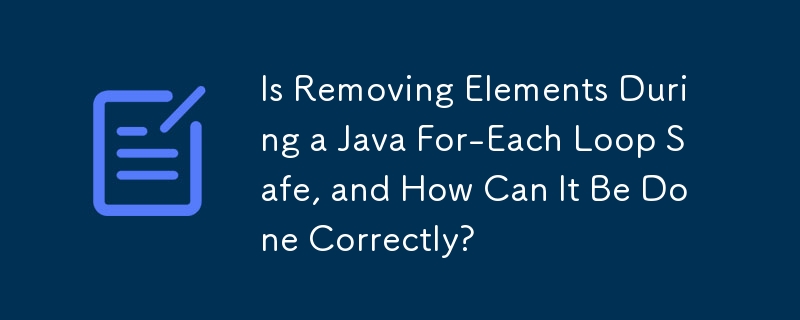 La suppression d'éléments lors d'une boucle Java For-Each est-elle sûre et comment peut-elle être effectuée correctement ?