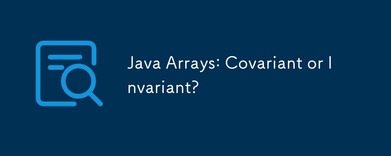 Tableaux Java : covariants ou invariants ?