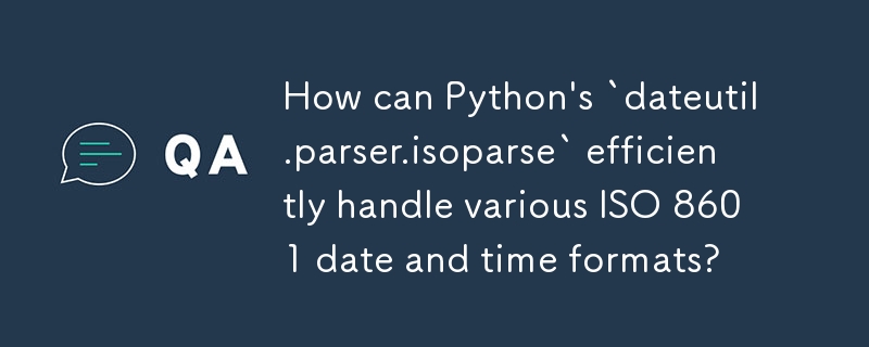 How can Python's `dateutil.parser.isoparse` efficiently handle various ISO 8601 date and time formats?