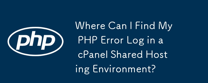 Where Can I Find My PHP Error Log in a cPanel Shared Hosting Environment?