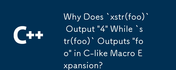 Why Does `xstr(foo)` Output '4' While `str(foo)` Outputs 'foo' in C-like Macro Expansion?