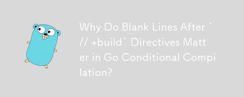 Pourquoi les lignes vides après les directives `// build` sont-elles importantes dans la compilation conditionnelle Go ?