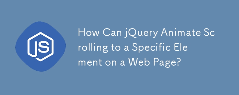 How Can jQuery Animate Scrolling to a Specific Element on a Web Page?