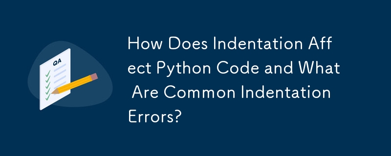 Comment l'indentation affecte-t-elle le code Python et quelles sont les erreurs d'indentation courantes ?