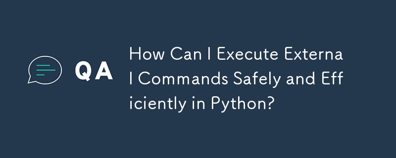 Comment puis-je exécuter des commandes externes de manière sûre et efficace en Python ?