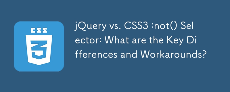 jQuery vs. CSS3 :not() Selector: Apakah Perbezaan Utama dan Penyelesaian?