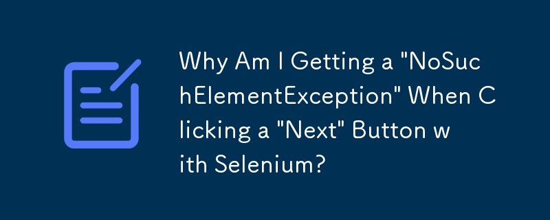 Warum erhalte ich eine „NoSuchElementException', wenn ich mit Selenium auf die Schaltfläche „Weiter' klicke?