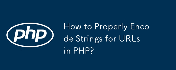 Wie kodiere ich Strings für URLs in PHP richtig?