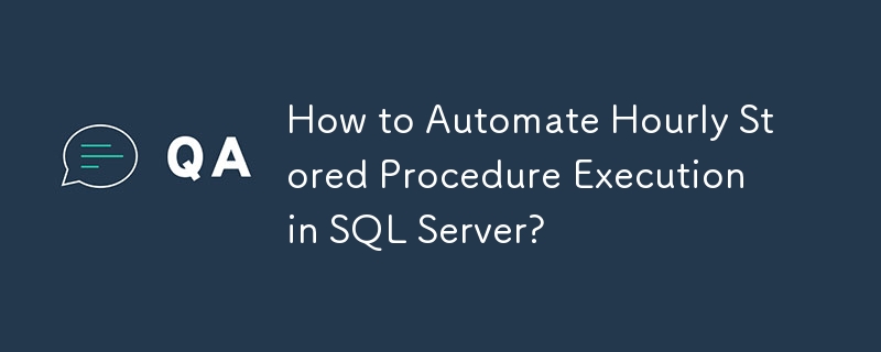 Wie automatisiere ich die stündliche Ausführung gespeicherter Prozeduren in SQL Server?