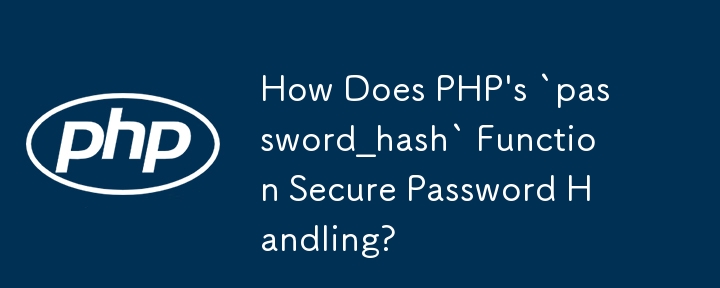 Wie sichert die Funktion „password_hash' von PHP den Umgang mit Passwörtern?