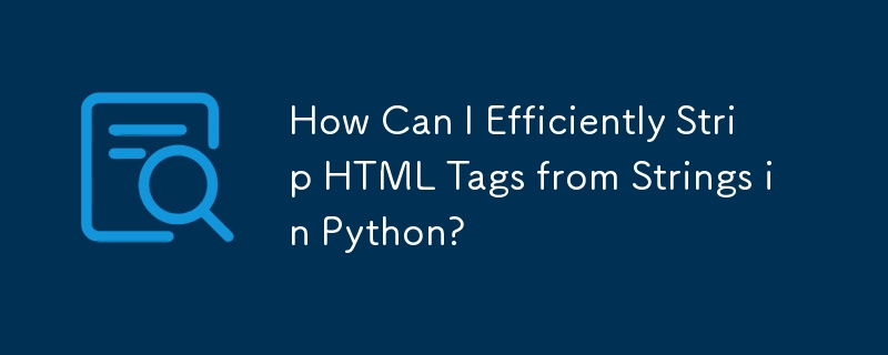 Wie kann ich HTML-Tags effizient aus Strings in Python entfernen?