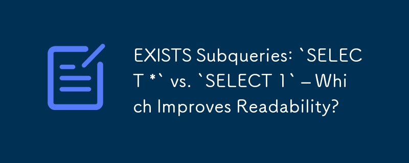 EXISTS-Unterabfragen: „SELECT *' vs. „SELECT 1' – Was verbessert die Lesbarkeit?