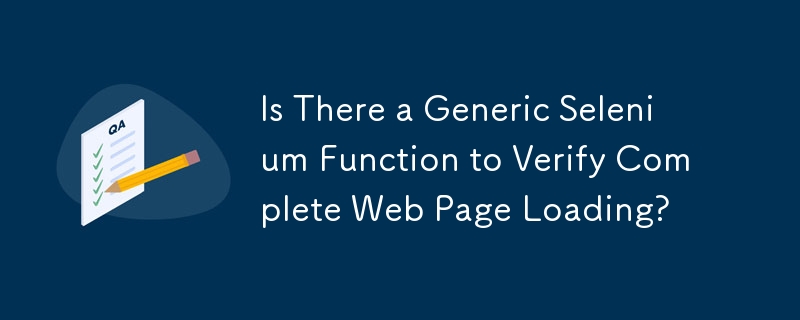 Is There a Generic Selenium Function to Verify Complete Web Page Loading?