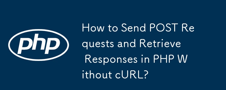 Comment envoyer des requêtes POST et récupérer des réponses en PHP sans cURL ?