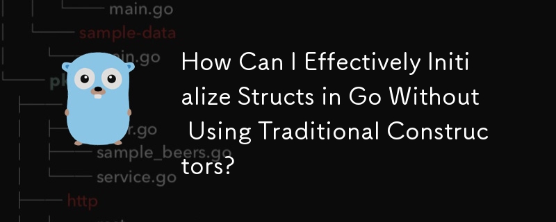 How Can I Effectively Initialize Structs in Go Without Using Traditional Constructors?