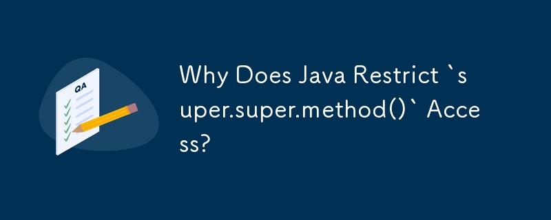 为什么 Java 限制 super.super.method() 访问？