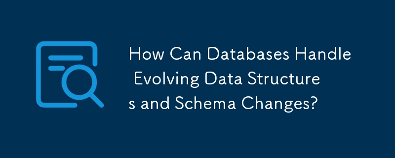 Comment les bases de données peuvent-elles gérer l'évolution des structures de données et les modifications de schéma ?