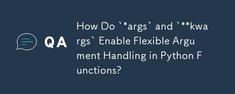 `*args` と `kwargs` はどのようにして Python 関数での柔軟な引数処理を可能にするのでしょうか?
