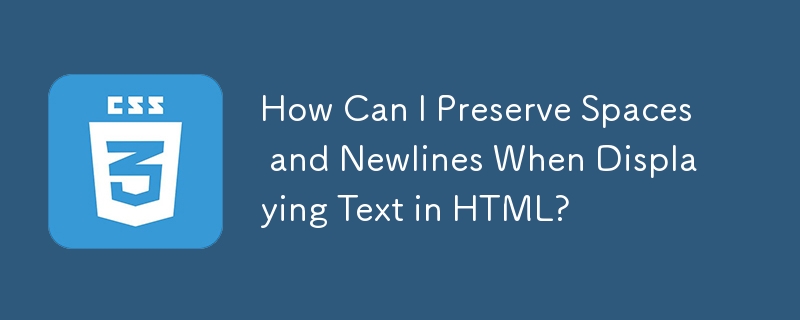 HTML에 텍스트를 표시할 때 공백과 줄 바꿈을 어떻게 보존할 수 있습니까?