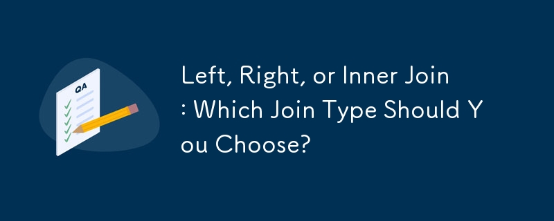 왼쪽, 오른쪽 또는 내부 조인: 어떤 조인 유형을 선택해야 합니까?