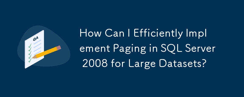 Comment puis-je implémenter efficacement la pagination dans SQL Server 2008 pour les grands ensembles de données ?