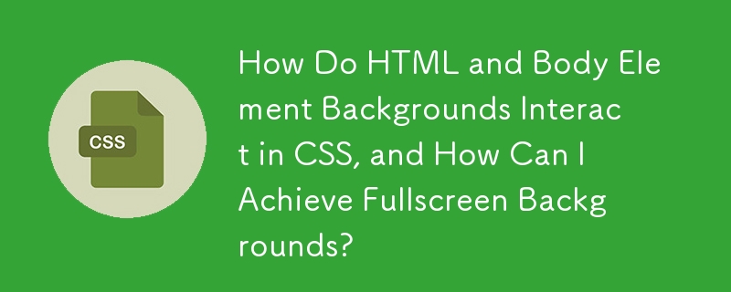 Bagaimanakah Latar Belakang HTML dan Elemen Badan Berinteraksi dalam CSS, dan Bagaimana Saya Boleh Mencapai Latar Belakang Skrin Penuh?