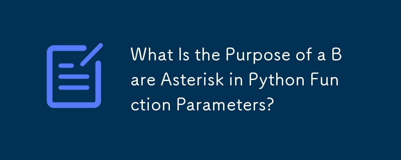 Apakah Tujuan Asterisk Bare dalam Parameter Fungsi Python?