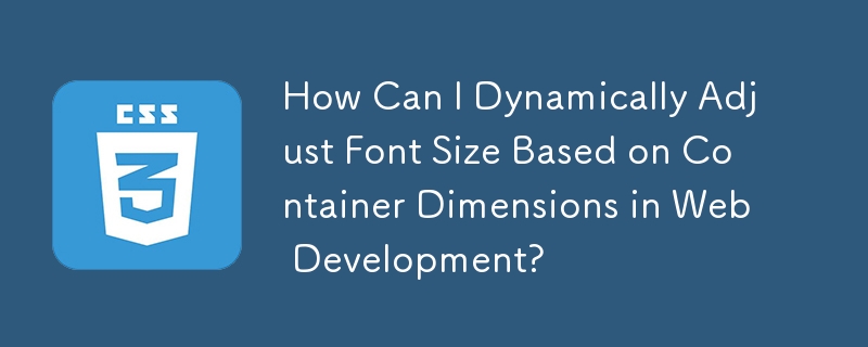 Comment puis-je ajuster dynamiquement la taille de la police en fonction des dimensions du conteneur dans le développement Web ?